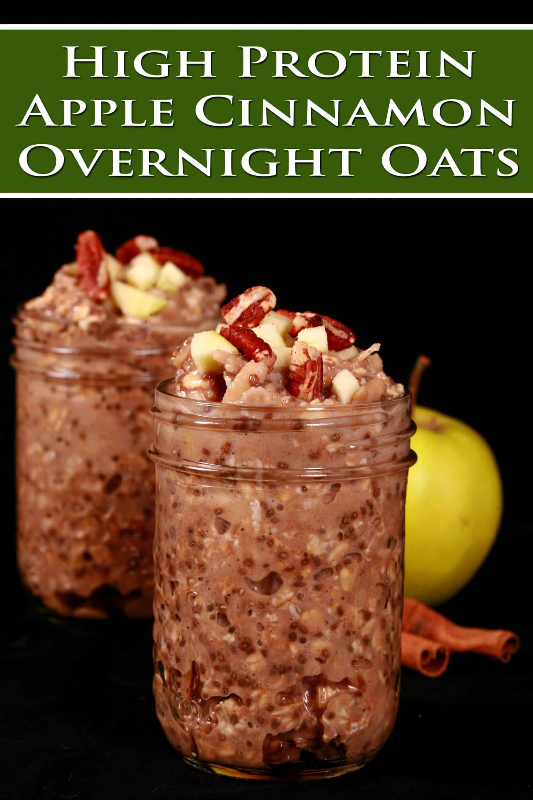 2 jars of high protein apple cinnamon overnight oatmeal, topped with chopped apples and pecans. Overlaid text says high protein apple cinnamon overnight oats.