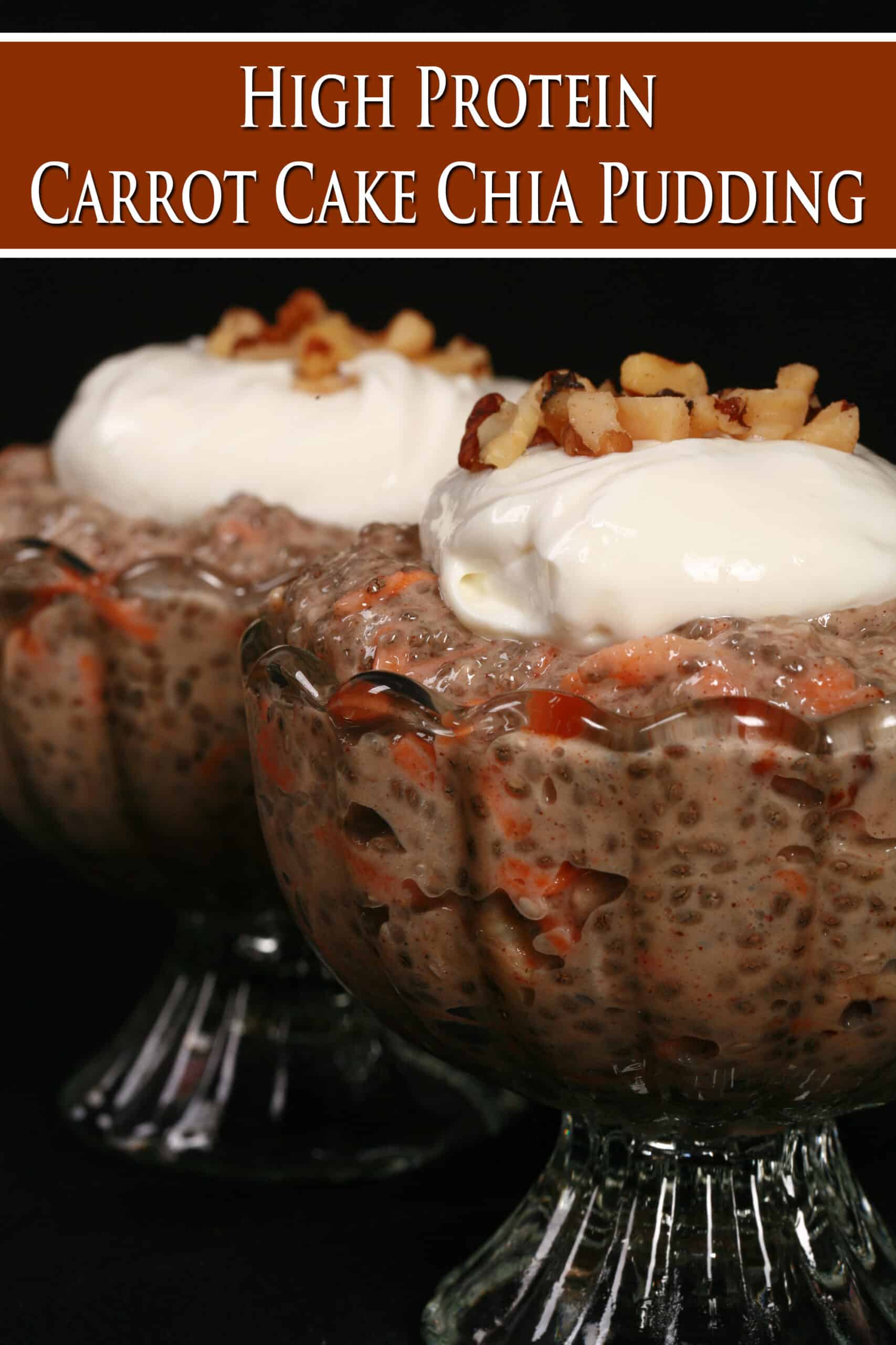 2 dessert cups of carrot cake high protein chia pudding, topped with cream cheese Greek yogurt topping and chopped walnuts. Overlaid text says high protein carrot cake chia pudding.